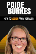 How to Resign from Your Job: Paige Burkes