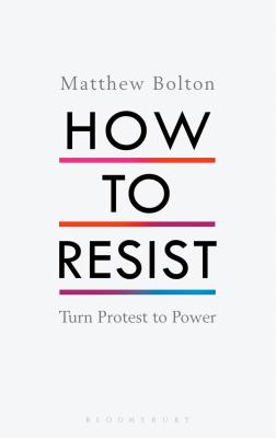 How to Resist: Turn Protest to Power - Bolton, Matthew
