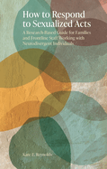 How to Respond to Sexualized Acts: A Research-Based Guide for Families and Frontline Staff Working with Neurodivergent Individuals