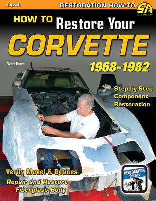 How to Restore Your C3 Corvette: 1968-82 - Thurn, Walt