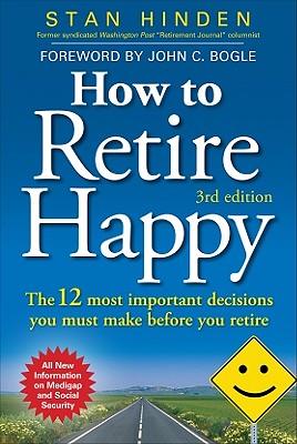 How to Retire Happy: The 12 Most Important Decisions You Must Make Before You Retire - Hinden, Stan