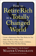 How to Retire Rich in a Totally Changed World: Why You're Not in Kansas Anymore - Updegrave, Walter L