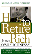 How to Retire Rich: Time-Tested Strategies to Beat the Market and Retire in Style - O'Shaughnessy, James P