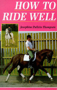 How to Ride Well - Pullein-Thompson, Josephine
