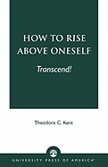 How to Rise Above Oneself. . . Transcend!