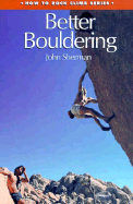How to Rock Climb: Better Bouldering - Sherman, John