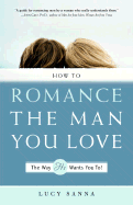 How to Romance the Man You Love the Way He Wants You To!
