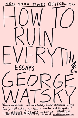 How to Ruin Everything: Essays - Watsky, George