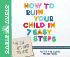 How to Ruin Your Child in 7 Easy Steps (Library Edition): Tame Your Vices, Nurture Their Virtues