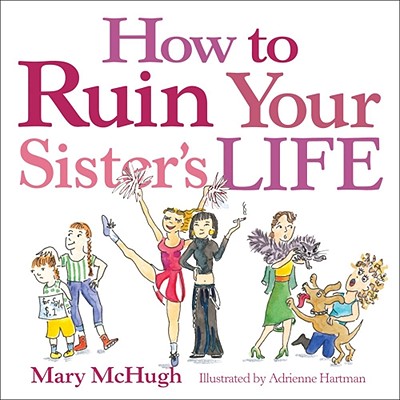 How to Ruin Your Sister's Life - McHugh, Mary