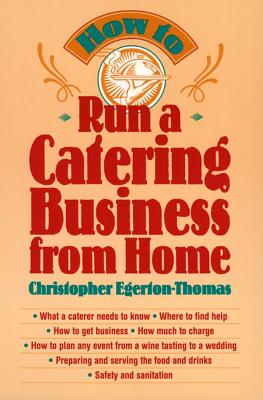 How to Run a Catering Business from Home - Egerton-Thomas, Christopher
