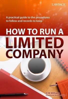 How to Run a Limited Company: A Practical Guide on the Procedures to Follow and Records to Keep - Williams, H. M. (Other primary creator)