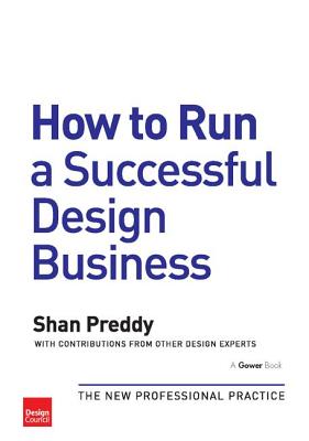 How to Run a Successful Design Business: The New Professional Practice - Preddy, Shan (Editor)