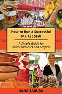 How to Run a Successful Market Stall: A Simple Guide for Food Producers and Crafters