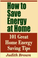 How to Save Energy at Home - 101 Great Home Energy Saving Tips