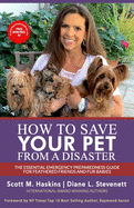 How To Save Your Pet From A Disaster: The Essential Emergency Preparedness Guide for Feathered Friends and Fur Babies