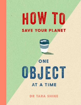 How to Save Your Planet One Object at a Time - Shine, Tara