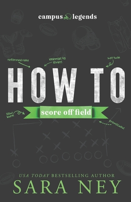 How to Score Off Field: A 'Brothers Best Friend' Sports Romance - Ney, Sara