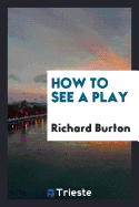 How to See a Play