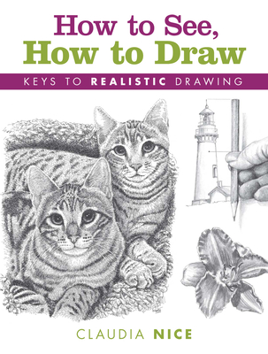 How to See, How to Draw: Keys to Realistic Drawing - Nice, Claudia