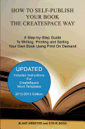 How to Self-Publish Your Book the CreateSpace Way: A Step-by-Step Guide To Writing, Printing and Selling Your Own Book Using Print On Demand