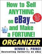 How to Sell Anything on Ebay . . . and Make a Fortune! Organizer