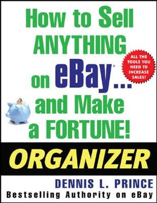 How to Sell Anything on Ebay . . . and Make a Fortune! Organizer - Prince, Dennis L, and Prince Dennis