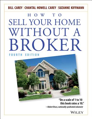 How to Sell Your Home Without a Broker - Carey, Bill, and Carey, Chantal Howell, and Kiffmann, Suzanne