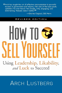 How to Sell Yourself, Revised Edition: Using Leadership, Likability, and Luck to Succeed