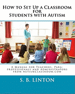 How to Set Up a Classroom for Students with Autism: A Manual for Teachers, Para-Professionals and Administrators