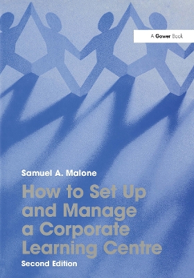 How to Set Up and Manage a Corporate Learning Centre - Malone, Samuel A.