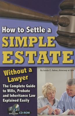 How to Settle a Simple Estate Without a Lawyer: The Complete Guide to Wills, Probate, and Inheritance Law Explained Simply - Ashar, Linda C