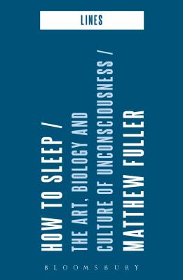 How to Sleep: The Art, Biology and Culture of Unconsciousness - Fuller, Matthew (Editor), and Goffey, Andrew (Editor)