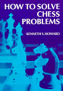 How to Solve Chess Problems - Howard, Kenneth S