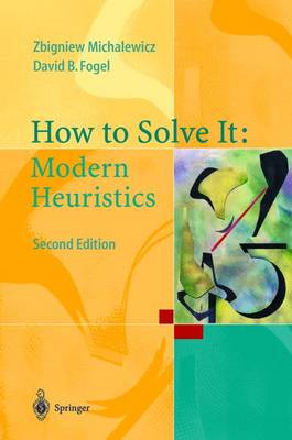 How to Solve It: Modern Heuristics - Michalewicz, Zbigniew, and Fogel, David B
