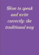 How to speak and write correctly: the traditional way