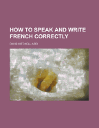 How to Speak and Write French Correctly