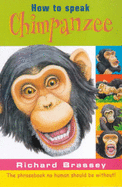 How to Speak Chimpanzee: The Phrasebook No Human Should be without - 