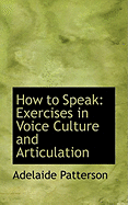 How to Speak: Exercises in Voice Culture and Articulation