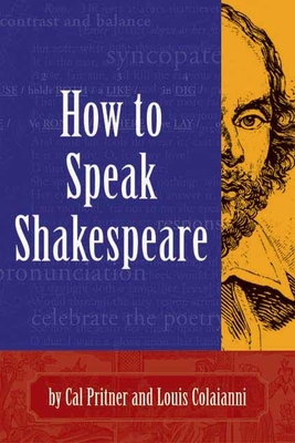 How to Speak Shakespeare - Pritner, Cal, and Coliaianni, Louis