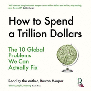 How to Spend a Trillion Dollars: The 10 Global Problems We Can Actually Fix