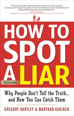 How to Spot a Liar: Why People Don't Tell the Truth-- And How You Can Catch Them - Hartley, Gregory