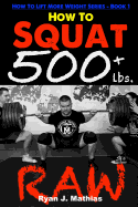 How to Squat 500 Lbs. Raw: 12 Week Squat Program and Technique Guide