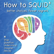 How to SQUID: Better Choices, Fewer Regrets