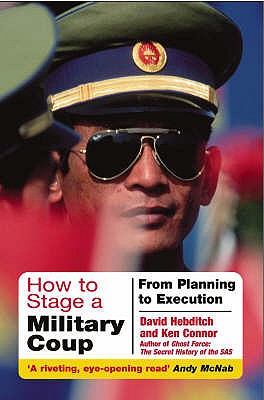 How to Stage a Military Coup: from Planning to Execution - Connor, Ken, and Hebditch, David