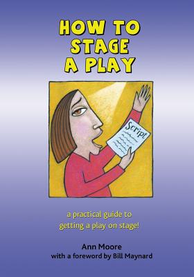 How to Stage a Play - Moore, Ann, Dr., PhD