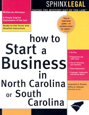 How to Start a Business in North Carolina or South Carolina - Stanley, Jacqueline D, and DeGood, Jeffrey D