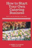 How to Start a Catering Business: Even If You Are Starting It from Home