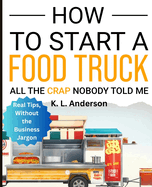 How To Start A Food Truck: All the Crap Nobody Told Me