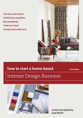 How to Start a Home-Based Interior Design Business - Merrill, Linda (Revised by)